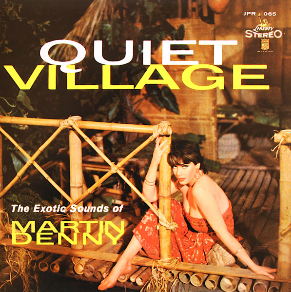 Quiet Village - The Exotic Sounds Of Martin Denny